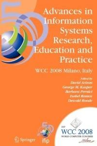 Advances in Information Systems Research, Education and Practice: IFIP 20th World Computer Congress, TC 8, Information Systems, September 7-10, 2008, Milano, Italy - cover