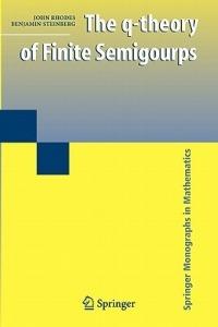 The q-theory of Finite Semigroups - John Rhodes,Benjamin Steinberg - cover