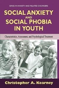 Social Anxiety and Social Phobia in Youth: Characteristics, Assessment, and Psychological Treatment - Christopher Kearney - cover