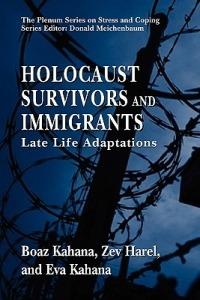 Holocaust Survivors and Immigrants: Late Life Adaptations - Boaz Kahana,Zev Harel,Eva Kahana - cover