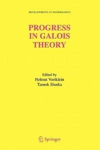 Progress in Galois Theory: Proceedings of John Thompson's 70th Birthday Conference - cover