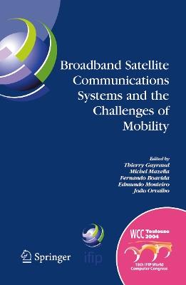 Broadband Satellite Communication Systems and the Challenges of Mobility: IFIP TC6 Workshops on Broadband Satellite Communication Systems and Challenges of Mobility, World Computer Congress August 22-27, 2004, Toulouse, France - cover