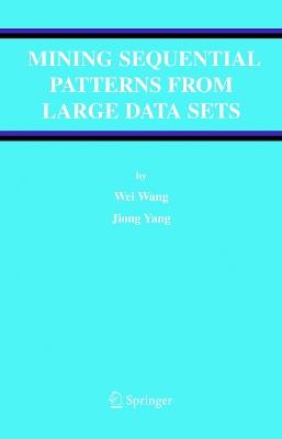 Mining Sequential Patterns from Large Data Sets - Wei Wang,Jiong Yang - cover