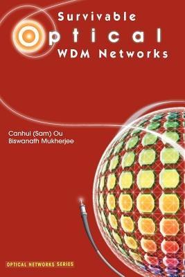 Survivable Optical WDM Networks - Canhui (Sam) Ou,Biswanath Mukherjee - cover