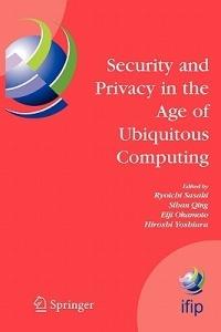 Security and Privacy in the Age of Ubiquitous Computing: IFIP TC11 20th International Information Security Conference, May 30 - June 1, 2005, Chiba, Japan - cover