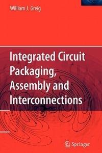 Integrated Circuit Packaging, Assembly and Interconnections - William Greig - cover