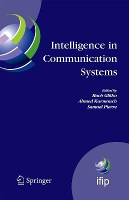 Intelligence in Communication Systems: IFIP International Conference on Intelligence in Communication Systems, INTELLCOMM 2005, Montreal, Canada, October 17-19, 2005 - cover