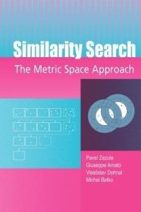 Similarity Search: The Metric Space Approach - Pavel Zezula,Giuseppe Amato,Vlastislav Dohnal - cover