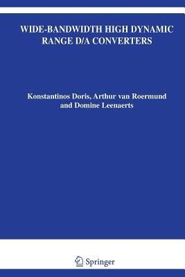 Wide-Bandwidth High Dynamic Range D/A Converters - Konstantinos Doris,Arthur H.M. van Roermund,Domine Leenaerts - cover