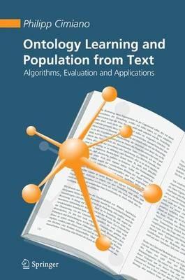 Ontology Learning and Population from Text: Algorithms, Evaluation and Applications - Philipp Cimiano - cover