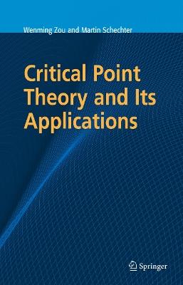 Critical Point Theory and Its Applications - Wenming Zou,Martin Schechter - cover