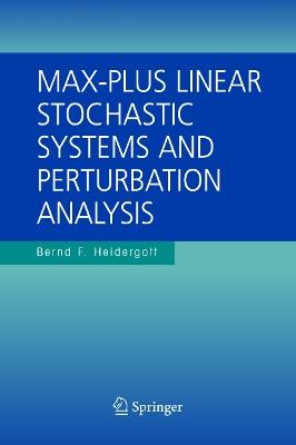 Max-Plus Linear Stochastic Systems and Perturbation Analysis - Bernd Heidergott - cover