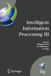Intelligent Information Processing III: IFIP TC12 International Conference on Intelligent Information Processing (IIP 2006), September 20-23, Adelaide, Australia - cover