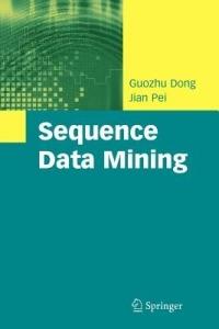 Sequence Data Mining - Guozhu Dong,Jian Pei - cover