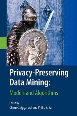 Privacy-Preserving Data Mining: Models and Algorithms - cover