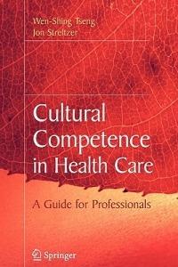 Cultural Competence in Health Care - Wen-Shing Tseng,Jon Streltzer - cover