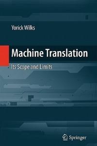 Machine Translation: Its Scope and Limits - Yorick Wilks - cover