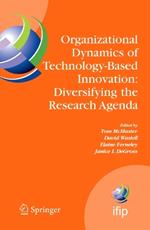 Organizational Dynamics of Technology-Based Innovation: Diversifying the Research Agenda: IFIP TC8 WG 8.6 International Working Conference, June 14-16, 2007, Manchester, UK