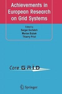 Achievements in European Research on Grid Systems: CoreGRID Integration Workshop 2006 (Selected Papers) - cover