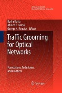 Traffic Grooming for Optical Networks: Foundations, Techniques and Frontiers - cover