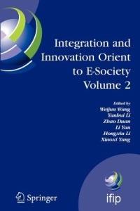 Integration and Innovation Orient to E-Society Volume 2: Seventh IFIP International Conference on e-Business, e-Services, and e-Society (I3E2007), October 10-12, Wuhan, China - cover