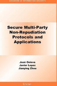Secure Multi-Party Non-Repudiation Protocols and Applications - José A. Onieva,Jianying Zhou - cover