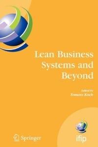 Lean Business Systems and Beyond: First IFIP TC 5 Advanced Production Management Systems Conference (APMS’2006), Wroclaw, Poland, September 18-20, 2006 - cover