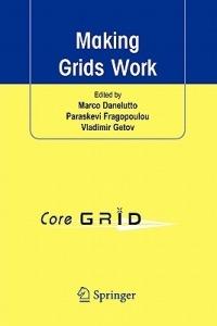 Making Grids Work: Proceedings of the CoreGRID Workshop on Programming Models Grid and P2P System Architecture Grid Systems, Tools and Environments 12-13 June 2007, Heraklion, Crete, Greece - cover