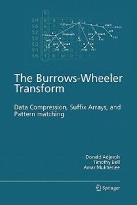 The Burrows-Wheeler Transform:: Data Compression, Suffix Arrays, and Pattern Matching - Donald Adjeroh,Timothy Bell,Amar Mukherjee - cover