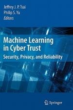 Machine Learning in Cyber Trust: Security, Privacy, and Reliability