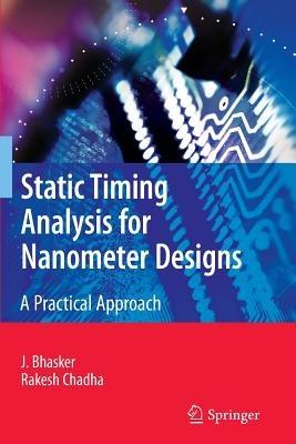 Static Timing Analysis for Nanometer Designs: A Practical Approach - J. Bhasker,Rakesh Chadha - cover