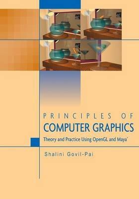 Principles of Computer Graphics: Theory and Practice Using OpenGL and Maya® - Shalini Govil-Pai - cover