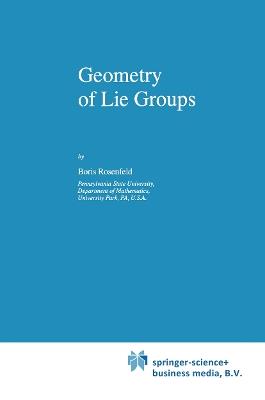 Geometry of Lie Groups - B. Rosenfeld,Bill Wiebe - cover