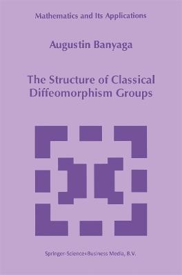The Structure of Classical Diffeomorphism Groups - Augustin Banyaga - cover