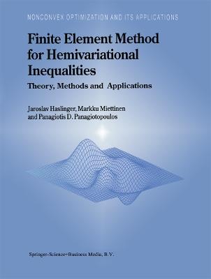 Finite Element Method for Hemivariational Inequalities: Theory, Methods and Applications - J. Haslinger,M. Miettinen,Panagiotis D. Panagiotopoulos - cover