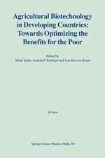 Agricultural Biotechnology in Developing Countries: Towards Optimizing the Benefits for the Poor