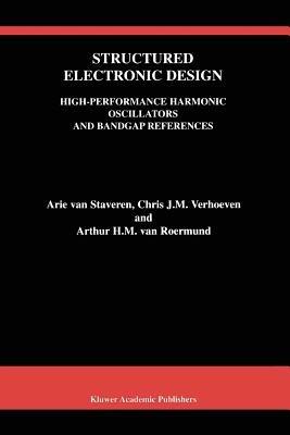 Structured Electronic Design: High-Performance Harmonic Oscillators and Bandgap References - Arie van Staveren,Chris J.M. Verhoeven,Arthur H.M. van Roermund - cover
