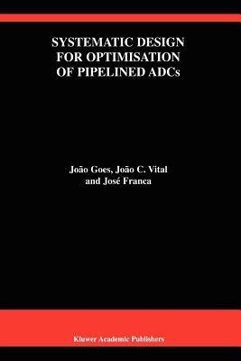Systematic Design for Optimisation of Pipelined ADCs - João Goes,João C. Vital,José E. Franca - cover