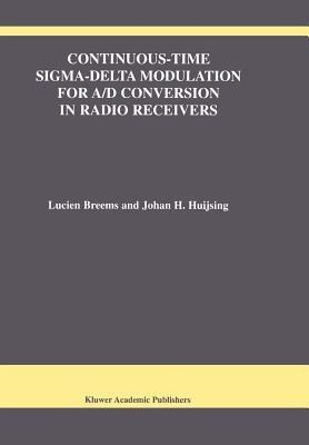 Continuous-Time Sigma-Delta Modulation for A/D Conversion in Radio Receivers - Lucien Breems,Johan Huijsing - cover