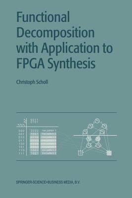 Functional Decomposition with Applications to FPGA Synthesis - Christoph Scholl - cover