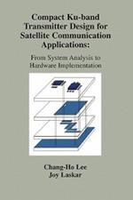 Compact Ku-band Transmitter Design for Satellite Communication Applications: From System Analysis To Hardware Implementation