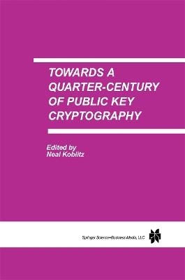 Towards a Quarter-Century of Public Key Cryptography: A Special Issue of DESIGNS, CODES AND CRYPTOGRAPHY An International Journal. Volume 19, No. 2/3 (2000) - cover