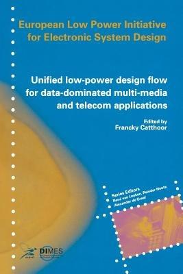 Unified low-power design flow for data-dominated multi-media and telecom applications: Based on selected partner contributions of the European Low Power Initiative for Electronic System Design of the European Community ESPRIT4 programme - cover