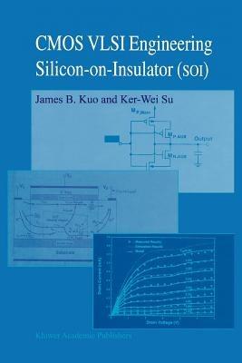 CMOS VLSI Engineering: Silicon-on-Insulator (SOI) - James B. Kuo,Ker-Wei Su - cover