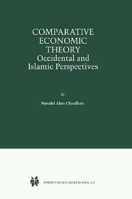 Comparative Economic Theory: Occidental and Islamic Perspectives - Masudul Alam Choudhury - cover