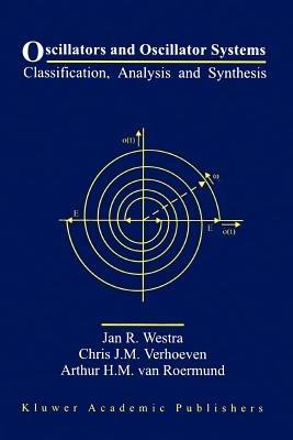 Oscillators and Oscillator Systems: Classification, Analysis and Synthesis - Jan R. Westra,Chris J.M. Verhoeven,Arthur H.M. van Roermund - cover