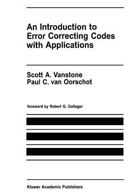 An Introduction to Error Correcting Codes with Applications - Scott A. Vanstone,Paul C. van Oorschot - cover