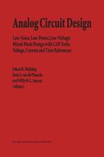 Analog Circuit Design: Low-Noise, Low-Power, Low-Voltage; Mixed-Mode Design with CAD Tools; Voltage, Current and Time References