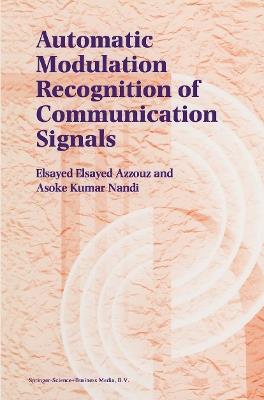 Automatic Modulation Recognition of Communication Signals - Elsayed Azzouz,A.K. Nandi - cover