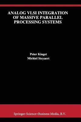 Analog VLSI Integration of Massive Parallel Signal Processing Systems - Peter Kinget,Michiel Steyaert - cover